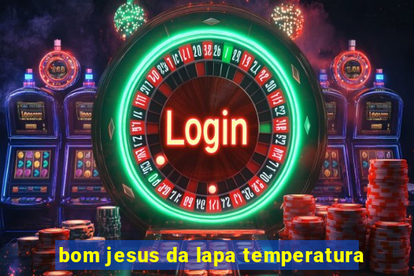 bom jesus da lapa temperatura